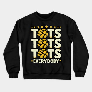 Tots Tots Tots Everybody Crewneck Sweatshirt